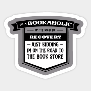 Bookaholic On The Road To Recovery T-Shirt Sticker